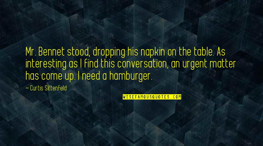 Best Napkin Quotes By Curtis Sittenfeld: Mr. Bennet stood, dropping his napkin on the Best Napkin Quotes By Curtis Sittenfeld: Mr. Bennet stood, dropping his napkin on the
