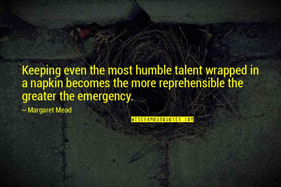 Best Napkin Quotes By Margaret Mead: Keeping even the most humble talent wrapped in Best Napkin Quotes By Margaret Mead: Keeping even the most humble talent wrapped in