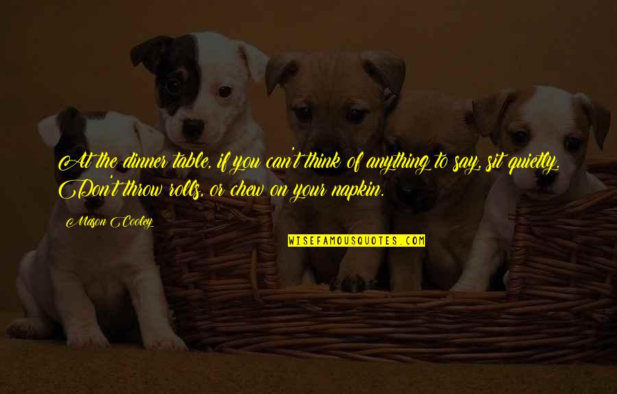 Best Napkin Quotes By Mason Cooley: At the dinner table, if you can't think Best Napkin Quotes By Mason Cooley: At the dinner table, if you can't think