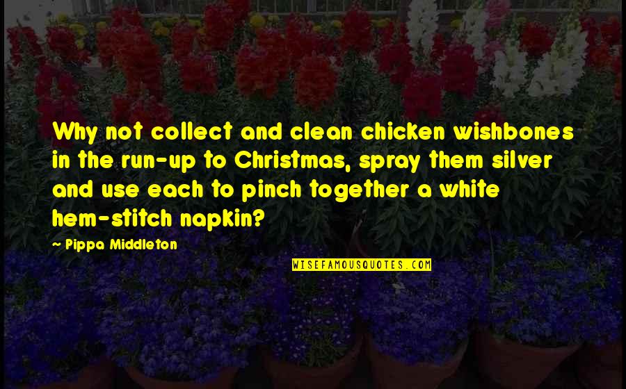 Best Napkin Quotes By Pippa Middleton: Why not collect and clean chicken wishbones in Best Napkin Quotes By Pippa Middleton: Why not collect and clean chicken wishbones in