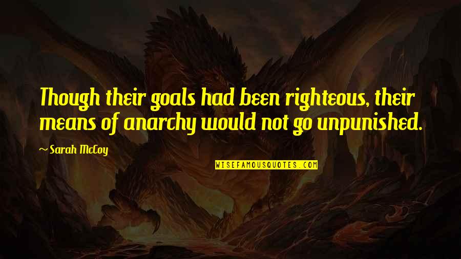 Best Narcos Quotes By Sarah McCoy: Though their goals had been righteous, their means Best Narcos Quotes By Sarah McCoy: Though their goals had been righteous, their means