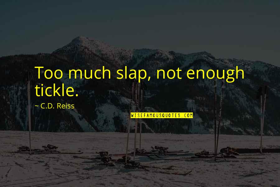 Best Narcotic Anonymous Quotes By C.D. Reiss: Too much slap, not enough tickle.