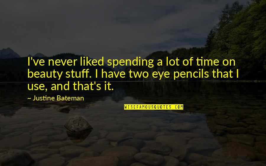 Best Naruto Uzumaki Quotes By Justine Bateman: I've never liked spending a lot of time