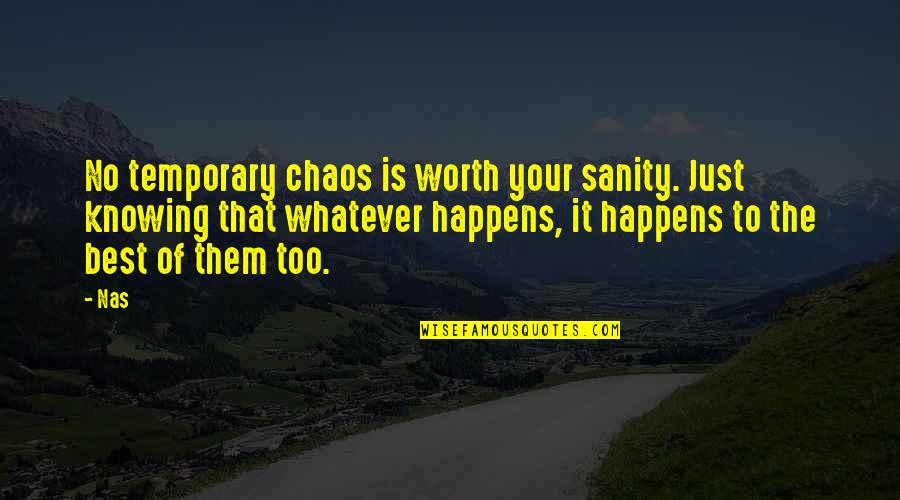 Best Nas Quotes By Nas: No temporary chaos is worth your sanity. Just