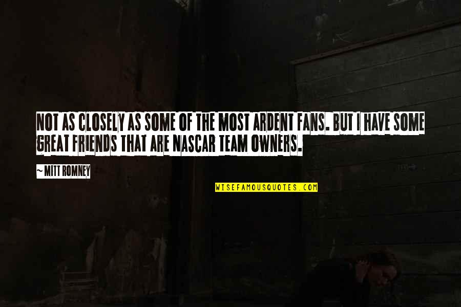 Best Nascar Quotes By Mitt Romney: Not as closely as some of the most