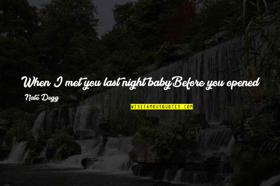 Best Nate Dogg Quotes By Nate Dogg: When I met you last night babyBefore you