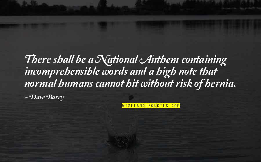 Best National Anthem Quotes By Dave Barry: There shall be a National Anthem containing incomprehensible