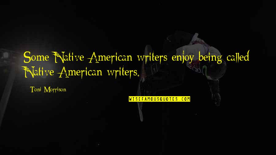 Best Native American Quotes By Toni Morrison: Some Native American writers enjoy being called Native