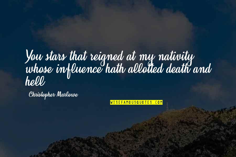 Best Nativity Quotes By Christopher Marlowe: You stars that reigned at my nativity, whose