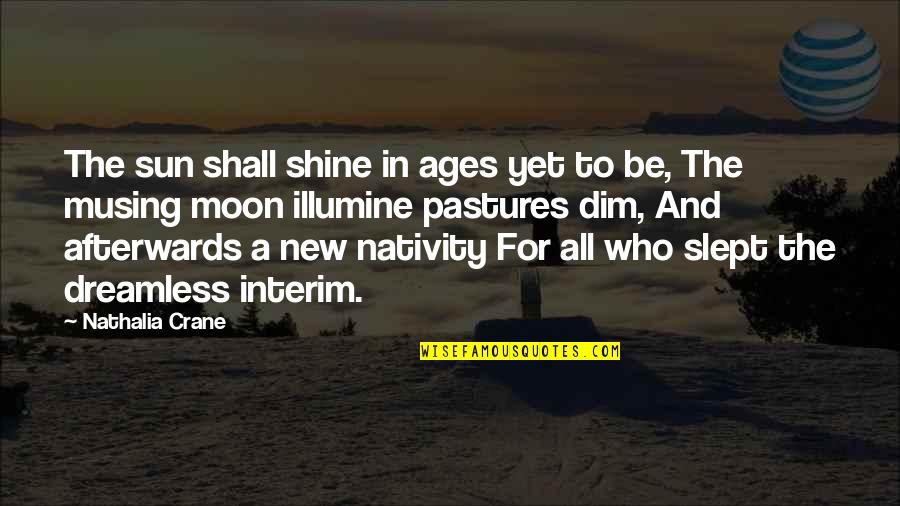 Best Nativity Quotes By Nathalia Crane: The sun shall shine in ages yet to