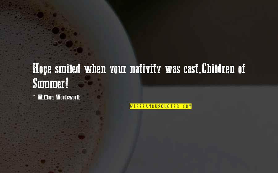 Best Nativity Quotes By William Wordsworth: Hope smiled when your nativity was cast,Children of