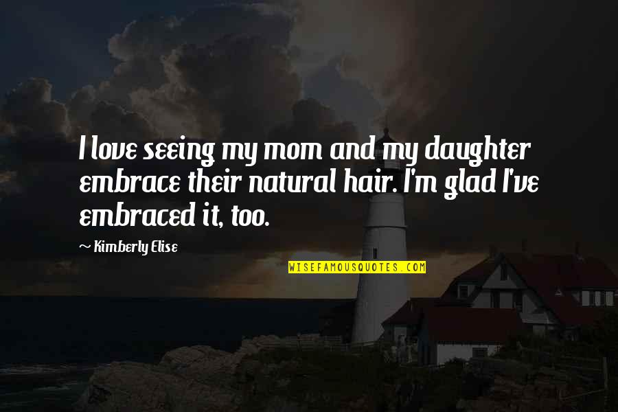 Best Natural Hair Quotes By Kimberly Elise: I love seeing my mom and my daughter