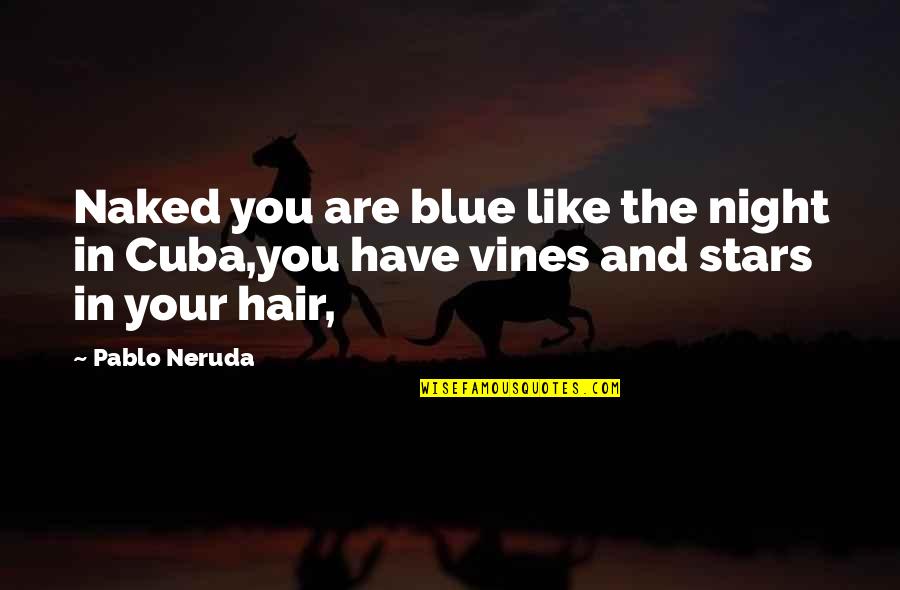 Best Natural Hair Quotes By Pablo Neruda: Naked you are blue like the night in