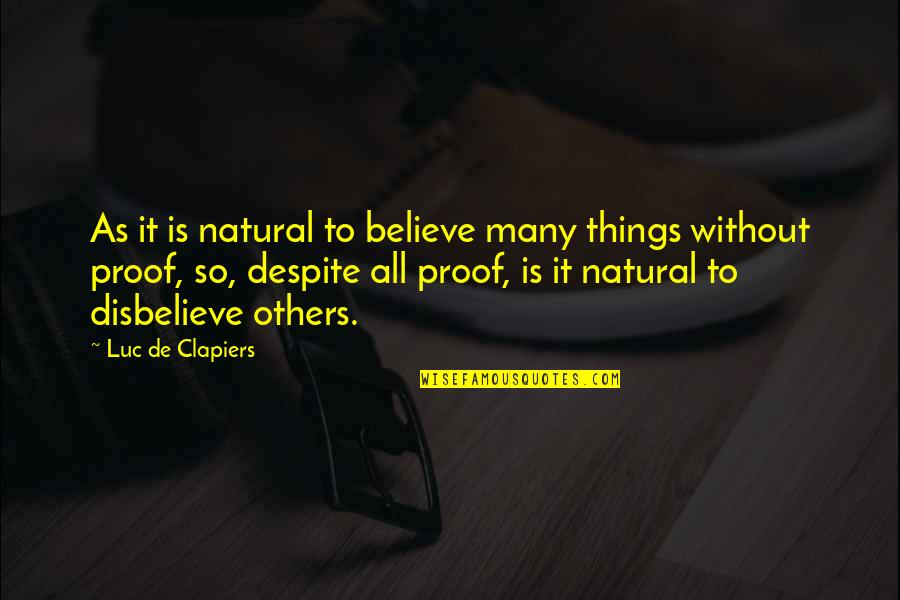 Best Natural Things Quotes By Luc De Clapiers: As it is natural to believe many things