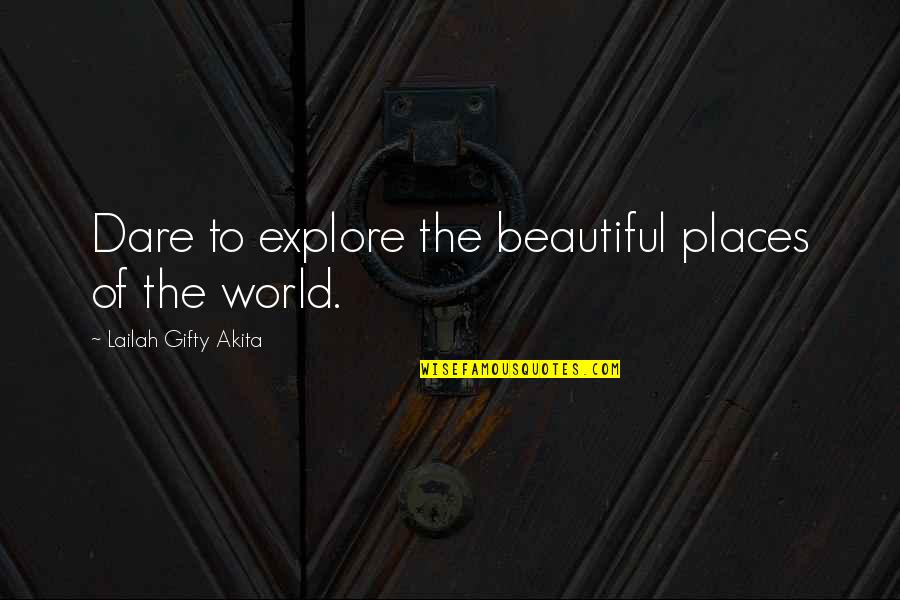 Best Nature And Adventure Quotes By Lailah Gifty Akita: Dare to explore the beautiful places of the