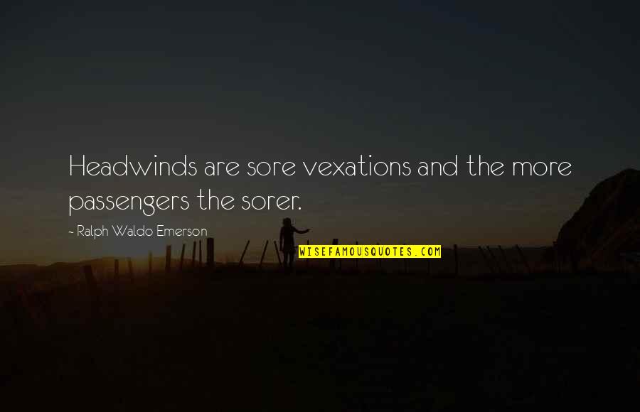 Best Nautical Quotes By Ralph Waldo Emerson: Headwinds are sore vexations and the more passengers