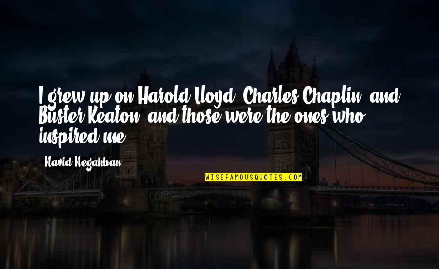 Best Navid Quotes By Navid Negahban: I grew up on Harold Lloyd, Charles Chaplin, Best Navid Quotes By Navid Negahban: I grew up on Harold Lloyd, Charles Chaplin,