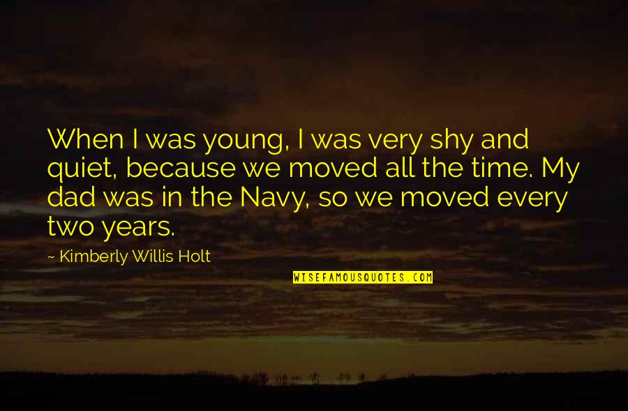 Best Navy Quotes By Kimberly Willis Holt: When I was young, I was very shy