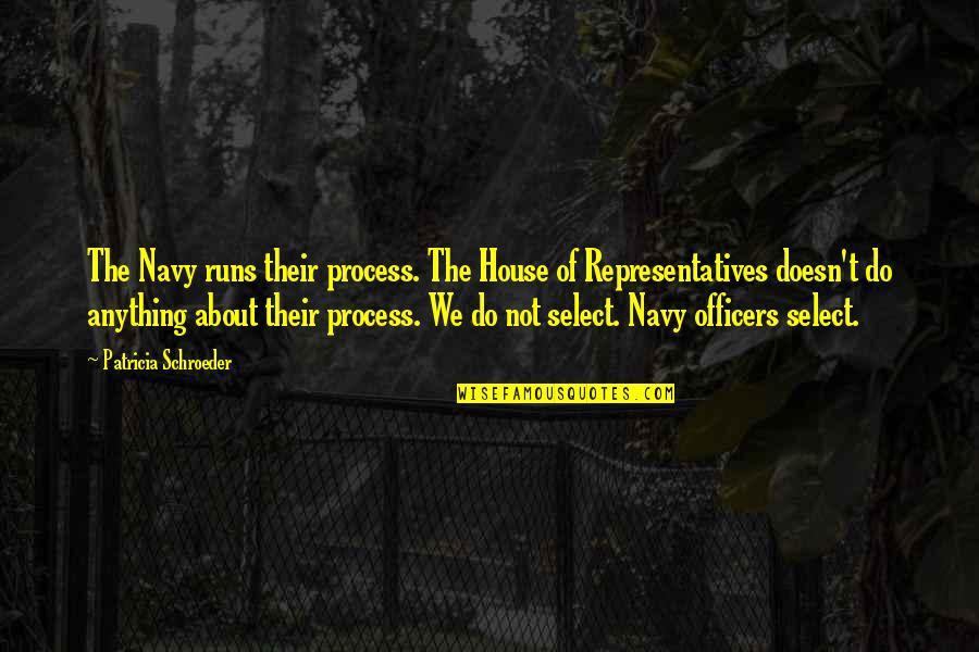 Best Navy Quotes By Patricia Schroeder: The Navy runs their process. The House of