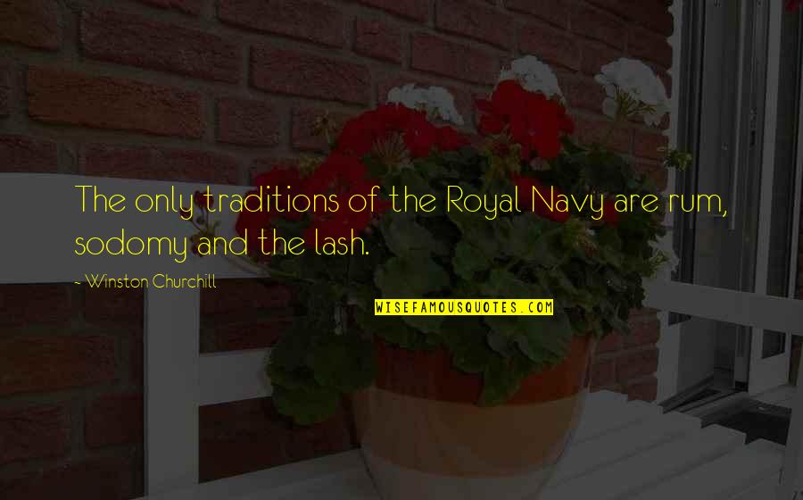 Best Navy Quotes By Winston Churchill: The only traditions of the Royal Navy are