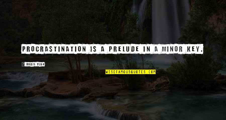 Best Nayeon Quotes By Boris Vian: Procrastination is a prelude in a minor key. Best Nayeon Quotes By Boris Vian: Procrastination is a prelude in a minor key.