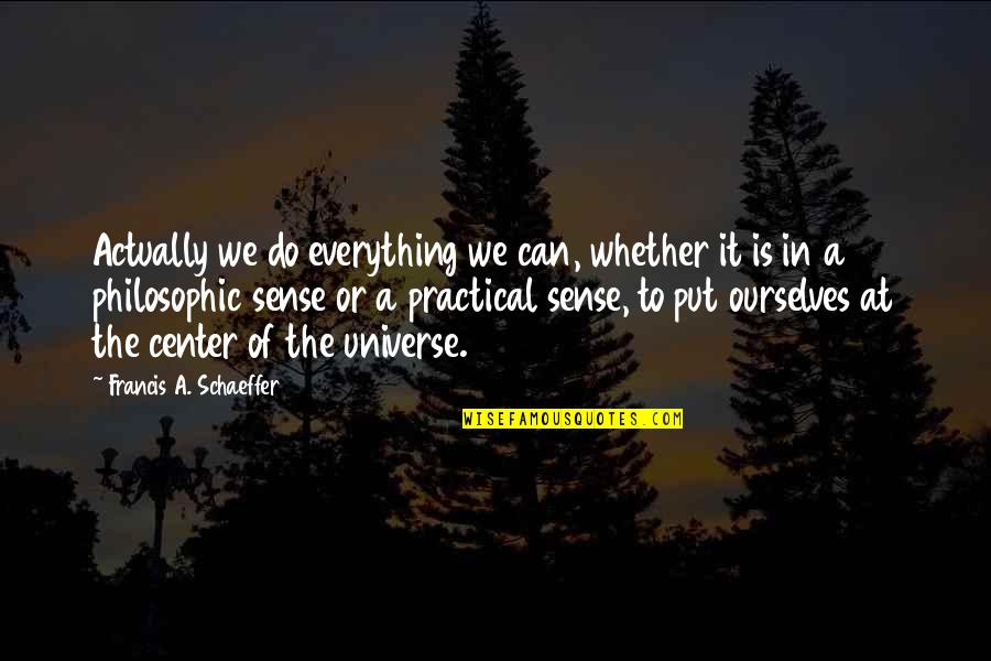 Best Nbhd Quotes By Francis A. Schaeffer: Actually we do everything we can, whether it