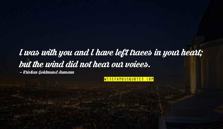 Best Ncis Dinozzo Quotes By Kristian Goldmund Aumann: I was with you and I have left Best Ncis Dinozzo Quotes By Kristian Goldmund Aumann: I was with you and I have left