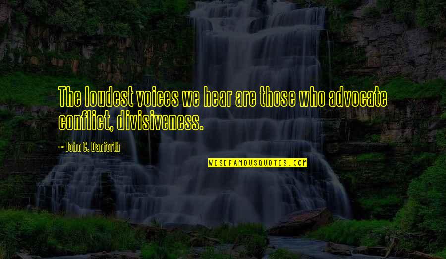 Best Ndig Dauerhaft Quotes By John C. Danforth: The loudest voices we hear are those who Best Ndig Dauerhaft Quotes By John C. Danforth: The loudest voices we hear are those who