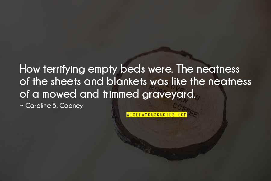 Best Neatness Quotes By Caroline B. Cooney: How terrifying empty beds were. The neatness of
