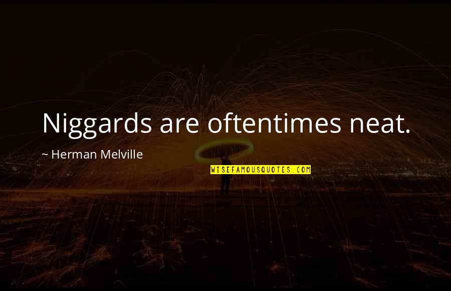 Best Neatness Quotes By Herman Melville: Niggards are oftentimes neat.
