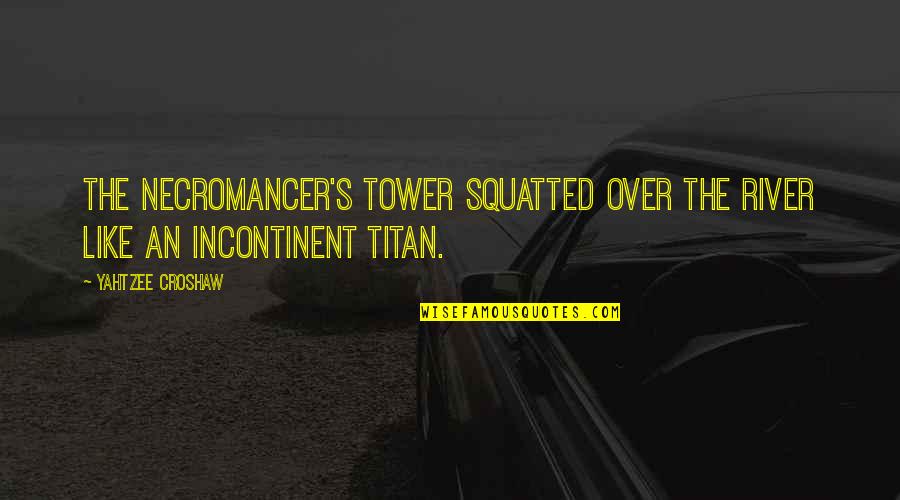 Best Necromancer Quotes By Yahtzee Croshaw: The Necromancer's Tower squatted over the river like