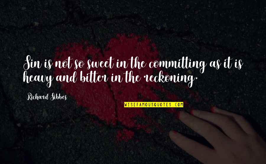 Best Needtobreathe Quotes By Richard Sibbes: Sin is not so sweet in the committing