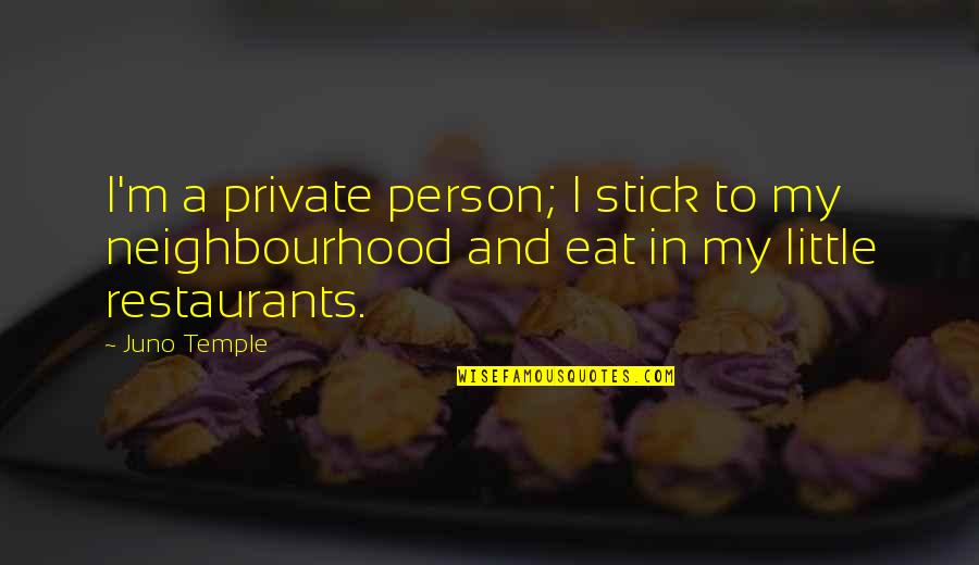 Best Neighbourhood Quotes By Juno Temple: I'm a private person; I stick to my