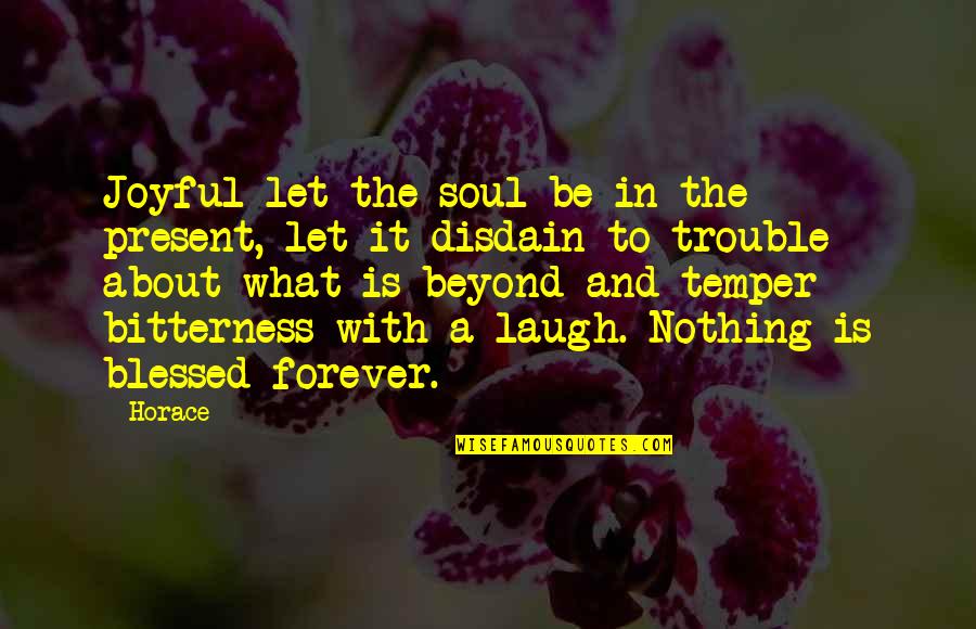 Best Neil Hilborn Quotes By Horace: Joyful let the soul be in the present, Best Neil Hilborn Quotes By Horace: Joyful let the soul be in the present,
