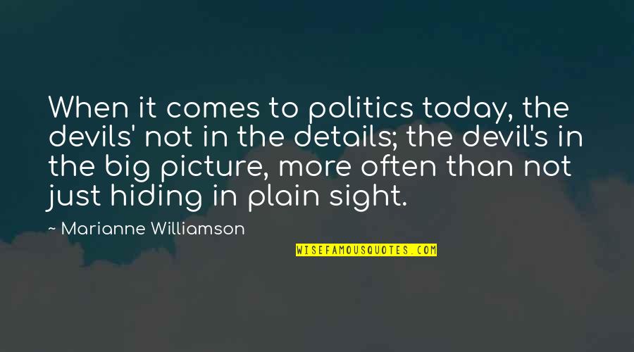 Best Neil Hilborn Quotes By Marianne Williamson: When it comes to politics today, the devils' Best Neil Hilborn Quotes By Marianne Williamson: When it comes to politics today, the devils'