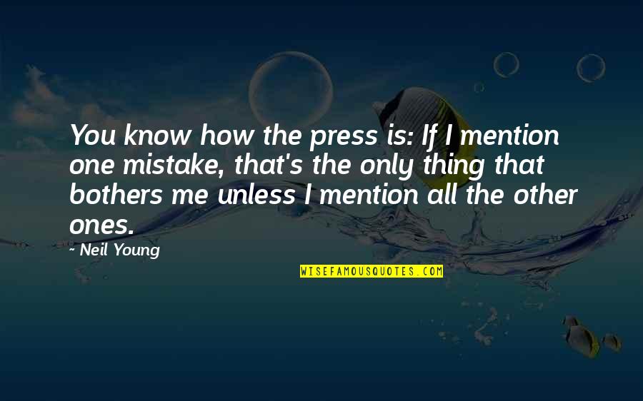 Best Neil Young Ones Quotes By Neil Young: You know how the press is: If I