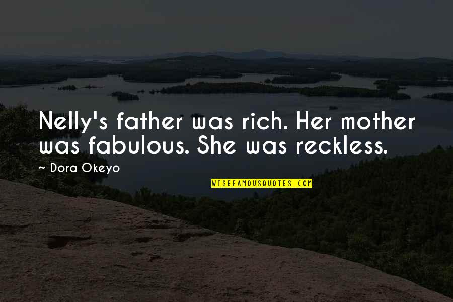 Best Nelly Quotes By Dora Okeyo: Nelly's father was rich. Her mother was fabulous.