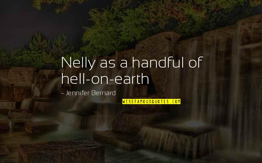 Best Nelly Quotes By Jennifer Bernard: Nelly as a handful of hell-on-earth