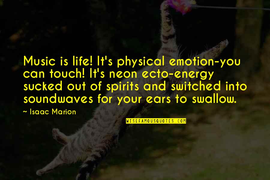 Best Neon Quotes By Isaac Marion: Music is life! It's physical emotion-you can touch!