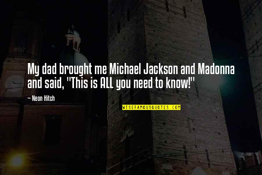 Best Neon Quotes By Neon Hitch: My dad brought me Michael Jackson and Madonna