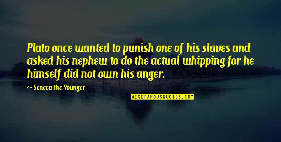 Best Nephew Quotes By Seneca The Younger: Plato once wanted to punish one of his