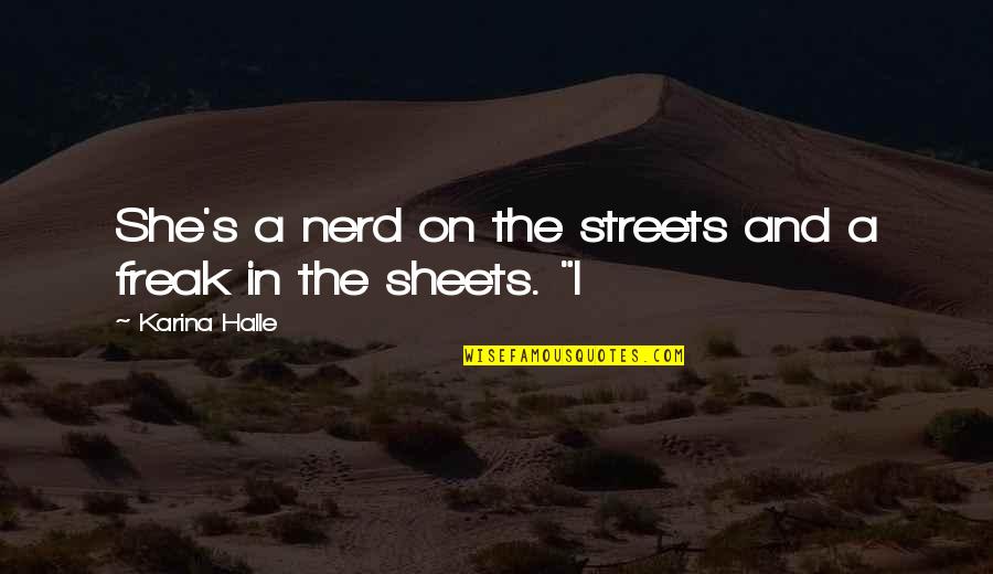 Best Nerd Quotes By Karina Halle: She's a nerd on the streets and a