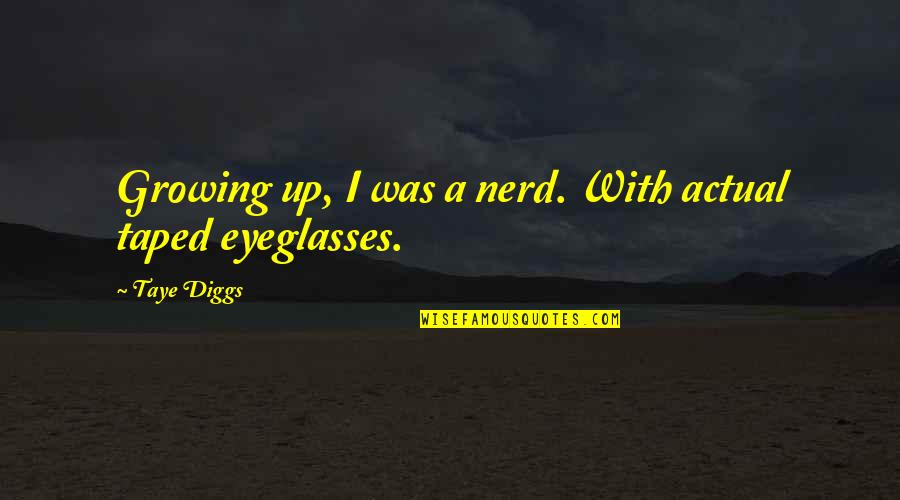 Best Nerd Quotes By Taye Diggs: Growing up, I was a nerd. With actual