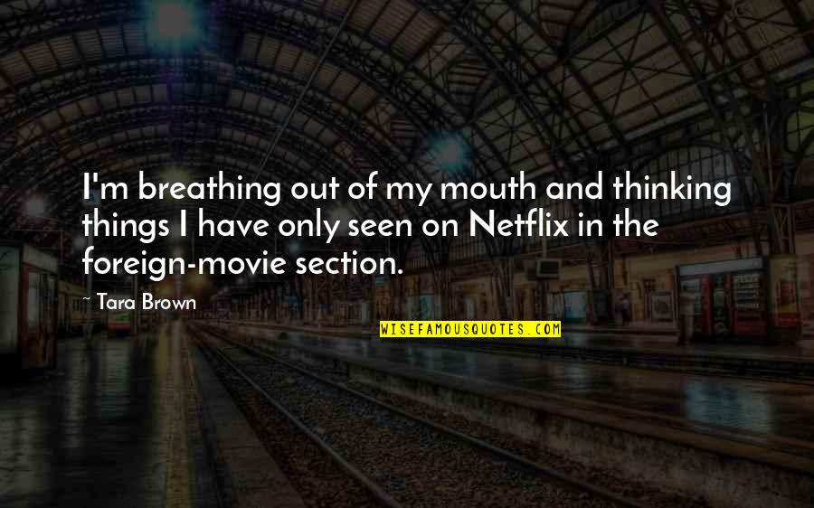 Best Netflix Movie Quotes By Tara Brown: I'm breathing out of my mouth and thinking