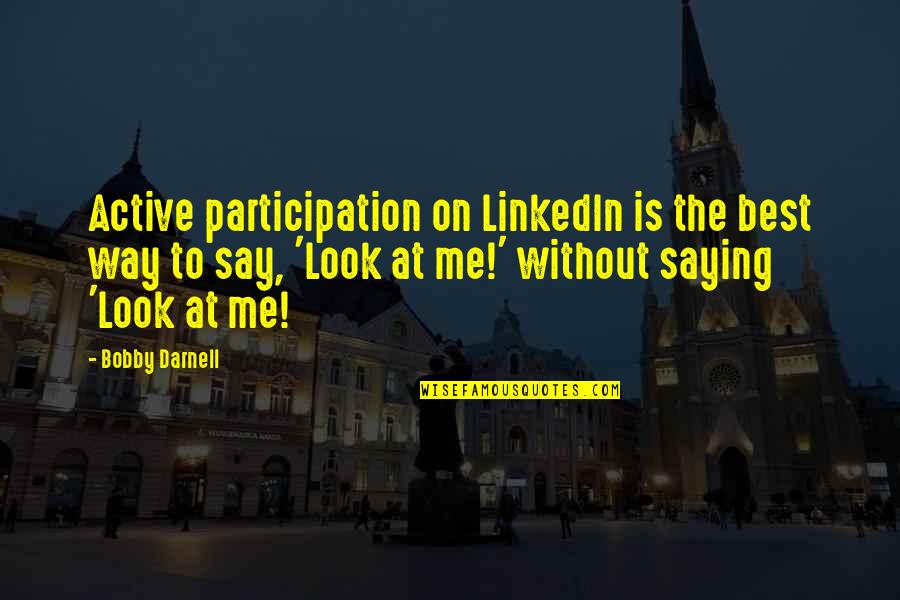 Best Networking Quotes By Bobby Darnell: Active participation on LinkedIn is the best way