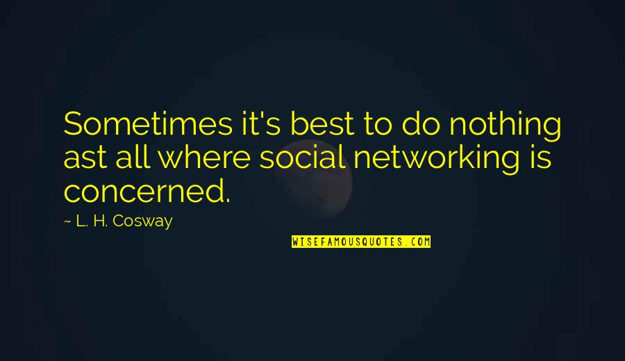 Best Networking Quotes By L. H. Cosway: Sometimes it's best to do nothing ast all