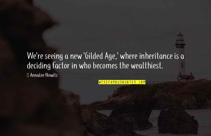 Best New Age Quotes By Annalee Newitz: We're seeing a new 'Gilded Age,' where inheritance