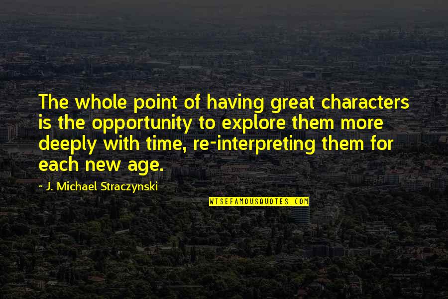 Best New Age Quotes By J. Michael Straczynski: The whole point of having great characters is