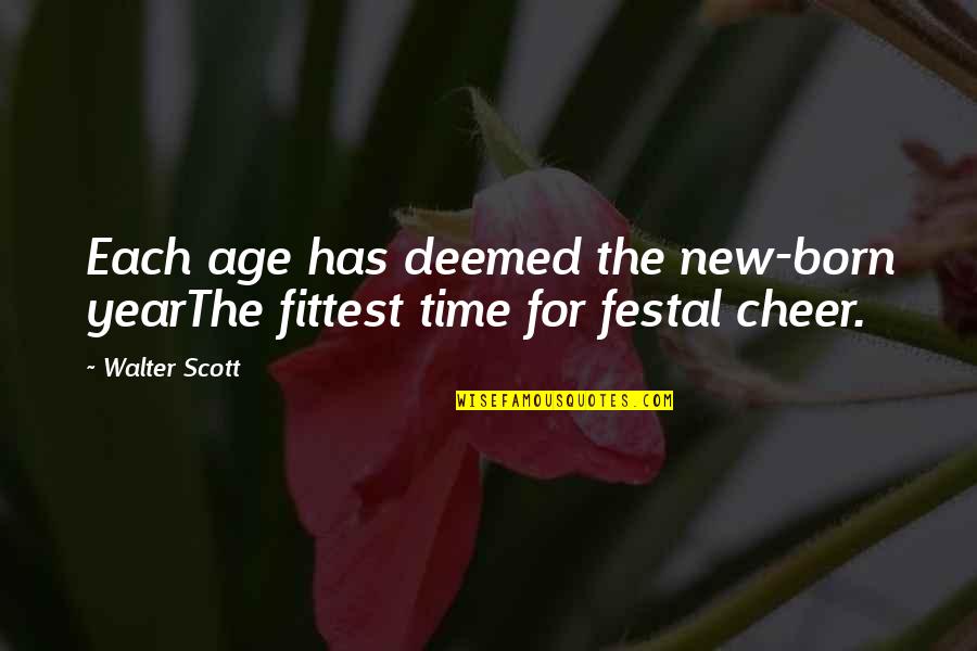 Best New Age Quotes By Walter Scott: Each age has deemed the new-born yearThe fittest