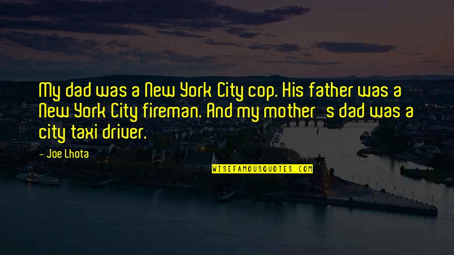 Best New Father Quotes By Joe Lhota: My dad was a New York City cop.